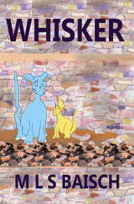 Title: Whisker, Author: M L S Baisch