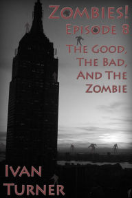 Title: Zombies! Episode 8: The Good, the Bad, and the Zombie, Author: Ivan Turner