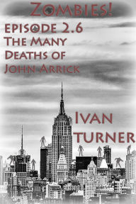 Title: Zombies! Episode 2.6: The Many Deaths of John Arrick, Author: Ivan Turner