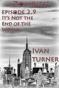 Title: Zombies! Episode 2.9: It's Not the End of the World, Author: Ivan Turner