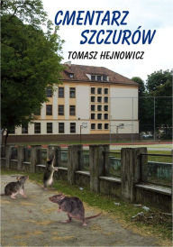 Title: Cmentarz szczurów, Author: Tomasz Hejnowicz