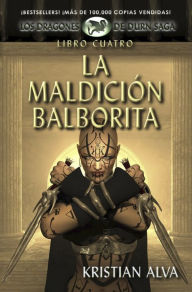 Title: La Maldición Balborita, Los Dragones de Durn Saga, Libro Cuatro (Spanish Edition), Author: Kristian Alva