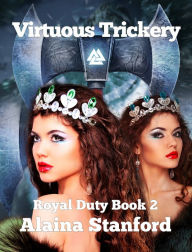 Title: Virtuous Trickery, A Historical Romance, Royal Duty Series, Author: Alaina Stanford