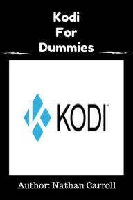 Title: Kodi for Dummies, Author: Nathan Carroll