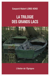 Title: La trilogie des Grands Lacs, Author: Gaspard-Hubert Lonsi Koko