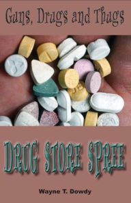 Title: Guns, Drugs & Thugs: Drug Store Spree, Author: Wayne T. Dowdy