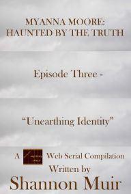 Title: Myanna Moore: Haunted by the Truth Episode Three - 