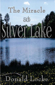 Title: The Miracle at Silver Lake, Author: Donald Locke