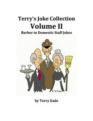 Title: Terry's Joke Collection Volume Two: Barber to Domestic Staff Jokes, Author: Terry Eade