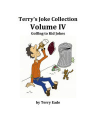 Title: Terry's Joke Collection Volume Four: Golfing to Kid Jokes, Author: Terry Eade
