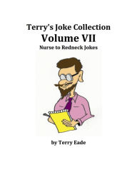 Title: Terry's Joke Collection Volume Seven: Nurse to Redneck Jokes, Author: Terry Eade