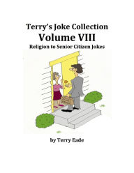 Title: Terry's Joke Collection Volume Eight: Religion to Senior Citizen Jokes, Author: Terry Eade