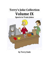 Title: Terry's Joke Collection Volume Nine: Sports to Train Jokes, Author: Terry Eade