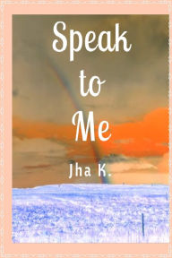 Title: Speak to Me, Author: Jha K.