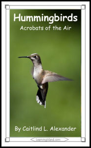 Title: Hummingbirds: Acrobats of the Air, Author: Caitlind L. Alexander