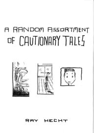 Title: A Random Assortment of Cautionary Tales, Author: Ray Hecht