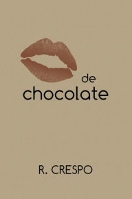 Title: Beso de chocolate, Author: R. Crespo