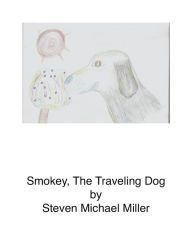 Title: Smokey, the Traveling Dog, Author: Steven Michael Miller