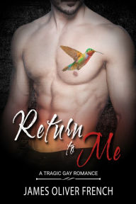 Title: Return to Me: A Tragic Gay Romance, Author: James Oliver French