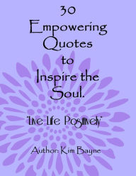 Title: 30 Empowering Quotes to Inspire the Soul, Author: Kim Bayne