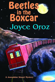 Title: Beetles in the Boxcar a Josephine Stuart Mystery, Author: Joyce Oroz