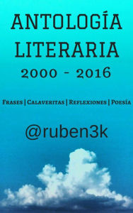 Title: Antología Literaria 2000-2016 (@ruben3k), Author: rubén3k