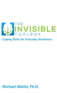 Title: The Invisible Toolbox: Coping Skills for Everyday Resilience, Author: Michael Miello