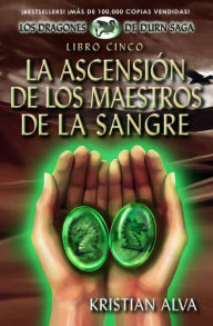 Title: La Ascensión de los Maestros de la Sangre; Libro Cinco de la Saga Dragones de Durn (Los Dragones de Durn Saga nº 5) (Spanish Edition), Author: Kristian Alva