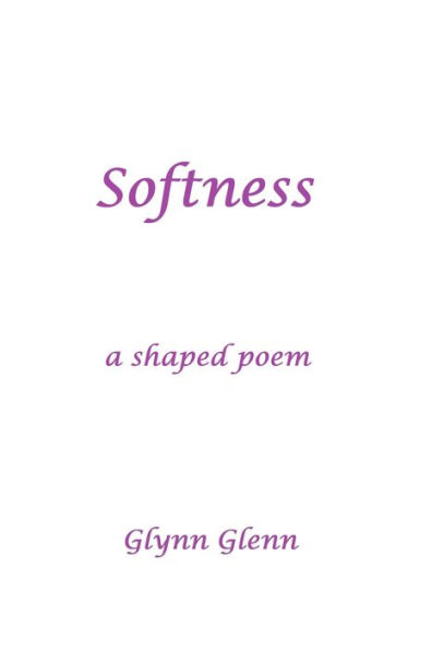 Softness: A Shaped Poem