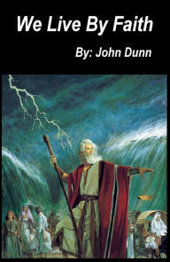 Title: We Live By Faith, Author: John Dunn