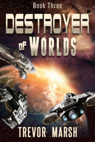 Title: Destroyer of Worlds, Author: Trevor Marsh