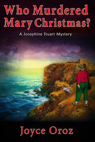 Title: Who Murdered Mary Christmas? a Josephine Stuart Mystery, Author: Joyce Oroz