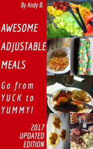 Title: Awesome Adjustable Meals Go from YUCK to YUMMY!, Author: Andy B.