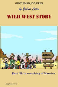 Title: Wild West Story Part 3: In Searching of Maurice, Author: Gabriel Calex