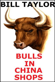 Title: Bulls In China Shops, Author: Bill Taylor