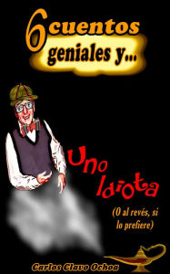 Title: 6 Cuentos geniales y uno idiota (o al revés, si lo prefiere), Author: Equus