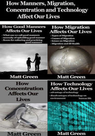 Title: How Manners, Migration, Concentration and Technology Affect Our Lives, Author: Matt Green