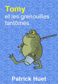 Title: Tomy Et Les Grenouilles Fantômes, Author: Patrick Huet