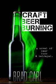 Title: Craft Beer Burning, Author: Brad Carl