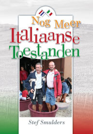 Title: Nog Meer Italiaanse Toestanden: 100 en enige anekdotes over Italie en de Italiaanse Taal, Author: Stef Smulders