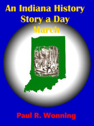 Title: An Indiana History Story a Day: March, Author: Paul R. Wonning