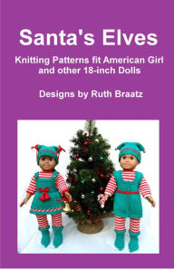 Title: Santa's Elves, Knitting Patterns fit American Girl and other 18-Inch Dolls, Author: Ruth Braatz