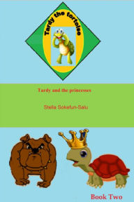 Title: Tardy the Tortoise Book Two: Tardy and the Princesses, Author: Stella Sokefun-Salu