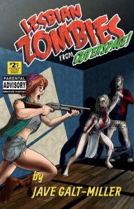Title: Lesbian Zombies From Outer Space: Issue 2, Author: Jave Galt-Miller