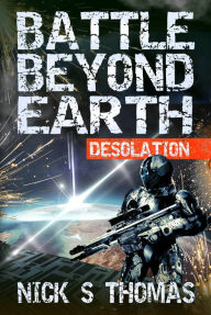 Title: Battle Beyond Earth: Desolation, Author: Nick S. Thomas