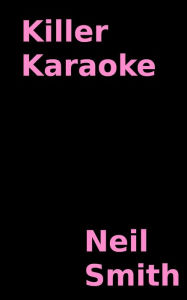 Title: Killer Karaoke, Author: Neil Smith