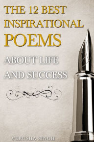 Title: The 12 Best Inspirational Poems About Life and Success, Author: Verusha Singh