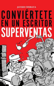 Title: Conviértete en un autor superventas, Author: Javier Cosnava