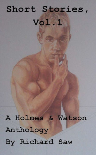 The Short Stories, Vol 1. A Holmes & Watson Anthology