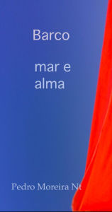 Title: Barco: o mar e a alma, Author: Pedro Moreira Nt